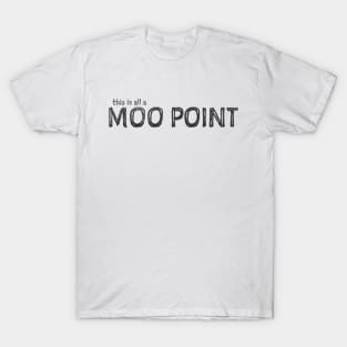 This is All a Moo Point T-Shirt